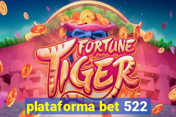 plataforma bet 522